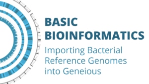Basic Bioinformatics: Importing Bacterial Reference Genomes into Geneious